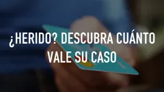¿Herido? Descubra cuánto vale su caso