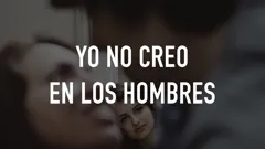 Yo no creo en los hombres