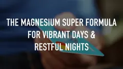 The Magnesium Super Formula For Vibrant Days & Restful Nights