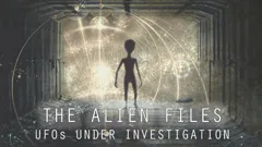 The Alien Files: UFOs Under Investigation